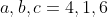 a,b,c = 4, 1, 6